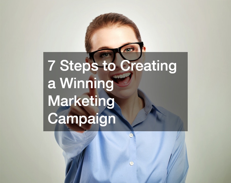 7 Steps to Creating a Winning Marketing Campaign